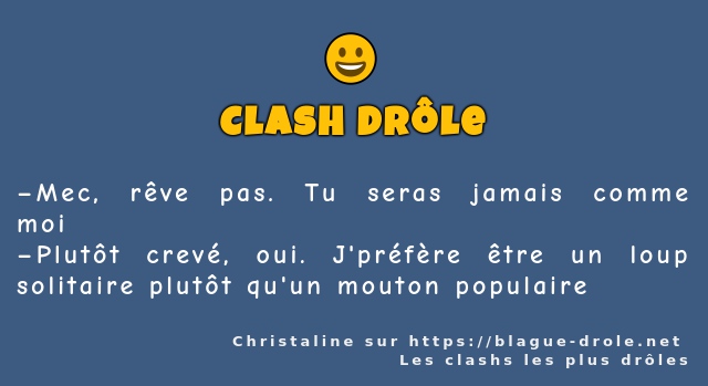 –Mec, rêve pas. Tu seras jamais comme moi 