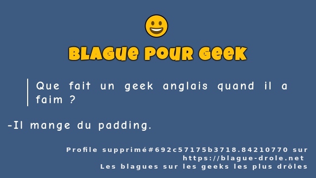 Que fait un geek anglais quand il a faim ?