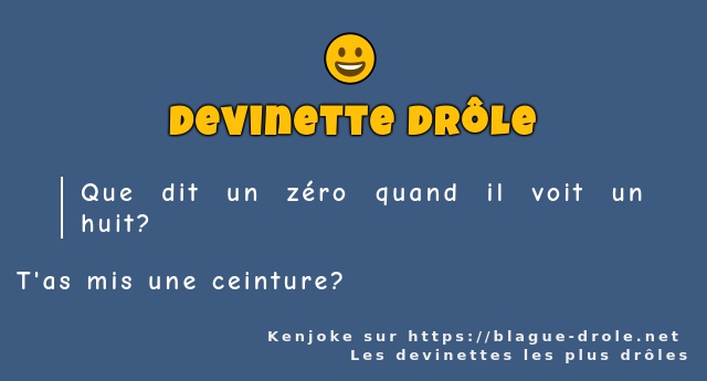Que dit un zéro quand il voit un huit?