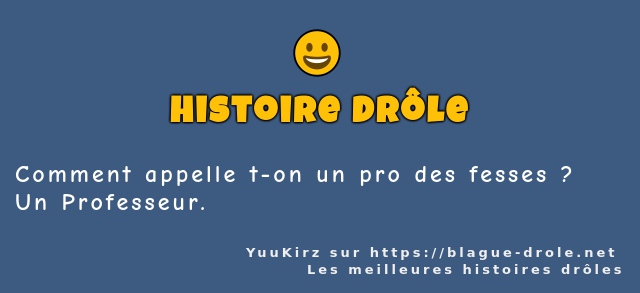 Comment appelle t-on un pro des fesses ?