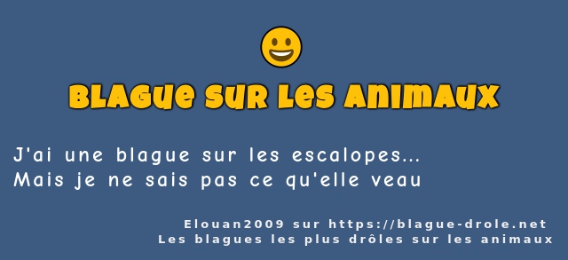 J'ai une blague sur les escalopes...