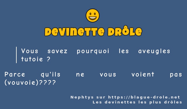 Vous savez pourquoi les aveugles tutoie ?
