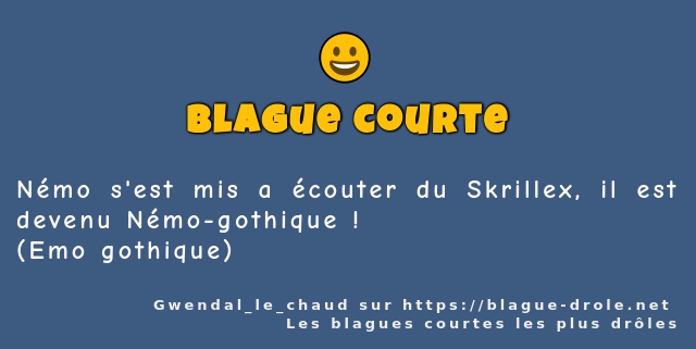 Némo s'est mis a écouter du Skrillex, il est...