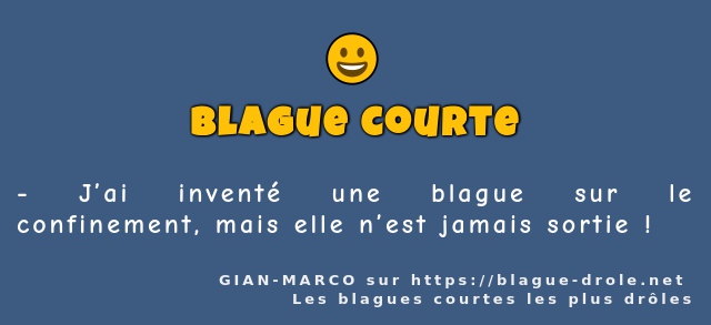 J’ai inventé une blague sur le confinement,...