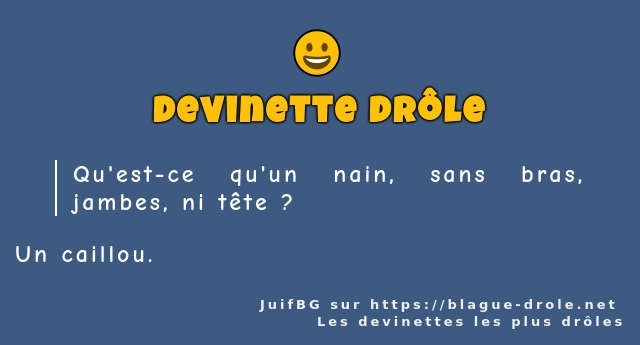 Qu'est-ce qu'un nain, sans bras, jambes, ni...