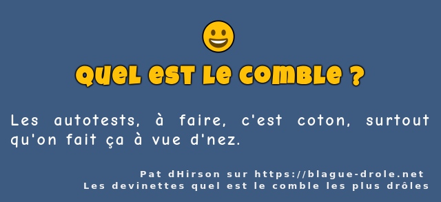 Les autotests, à faire, c'est coton, surtout...