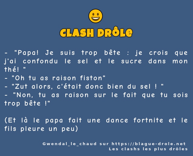 Papa! Je suis trop bête : je crois que j'ai...