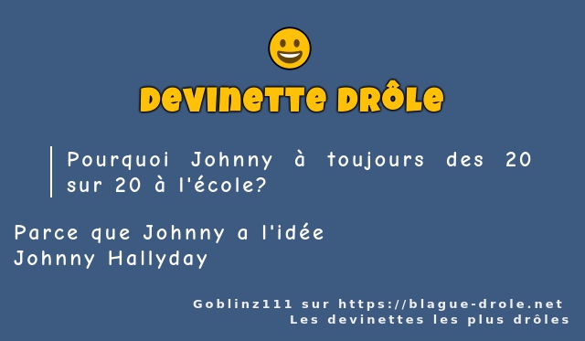 Pourquoi Johnny à toujours des 20 sur 20...