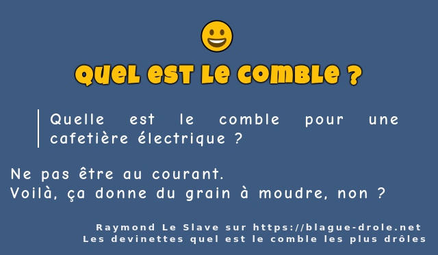 Quelle est le comble pour une cafetière...