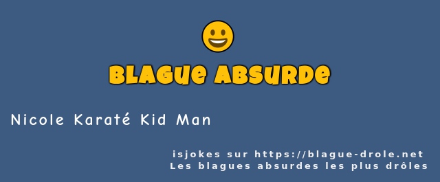 Nicole Karaté Kid Man