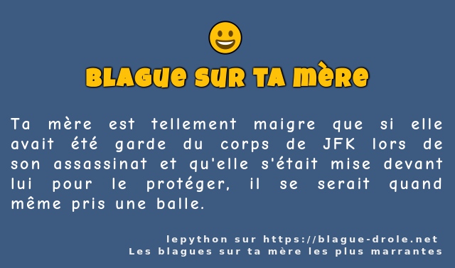 Ta mère est tellement maigre que si elle...