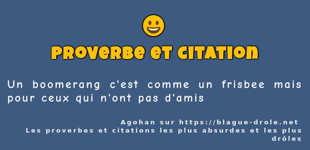 Un boomerang c'est comme un frisbee mais...