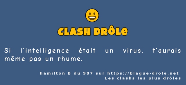 Si l’intelligence était un virus, t’aurais...