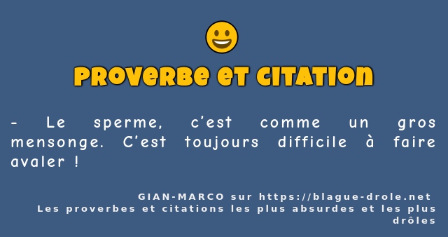 Le sperme, c’est comme un gros mensonge....