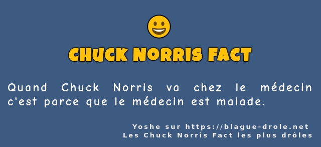 Quand Chuck Norris va chez le médecin c'est...