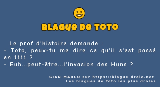   Le prof d'histoire demande :