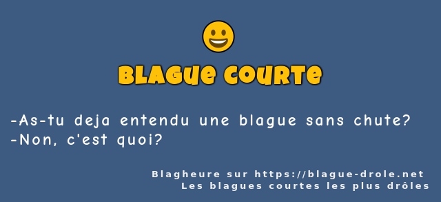 As-tu deja entendu une blague sans chute?