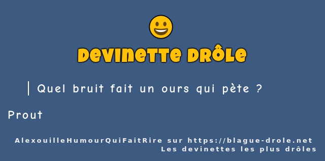 Quel bruit fait un ours qui pète ? 