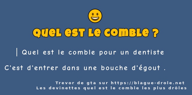 Quel est le comble pour un dentiste