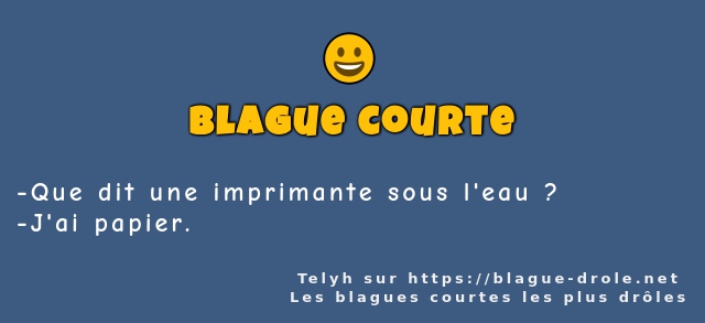 Que dit une imprimante sous l'eau ?