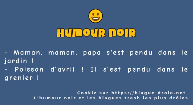 Maman, maman, papa s'est pendu dans le...