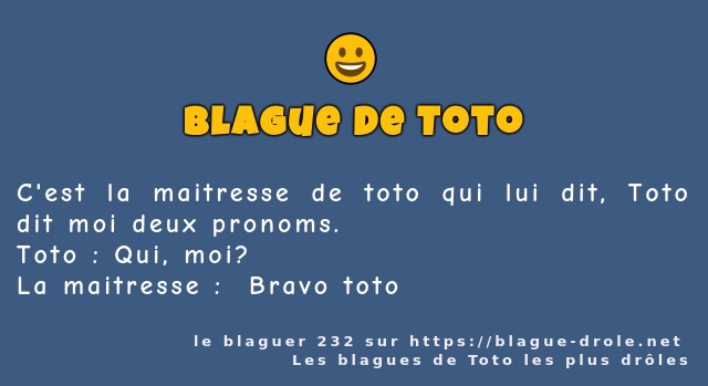 C'est la maitresse de toto qui lui dit, Toto...