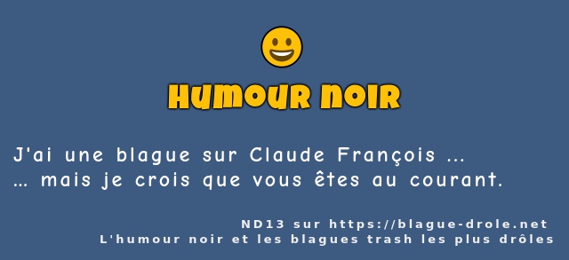 J'ai une blague sur Claude François ...