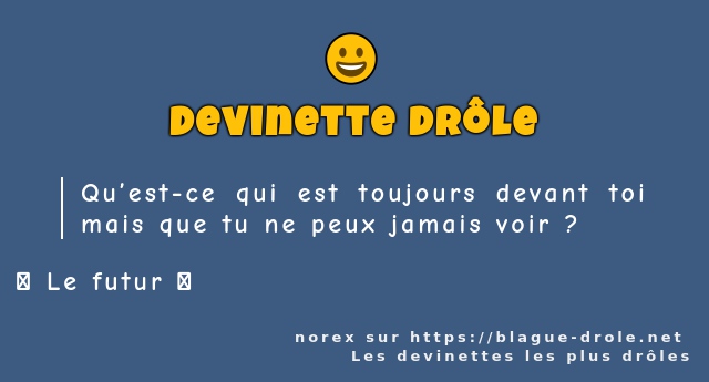 Qu’est-ce qui est toujours devant toi mais...