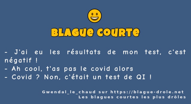 J'ai eu les résultats de mon test, c'est...