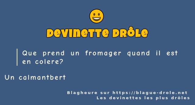 Que prend un fromager quand il est en colere?