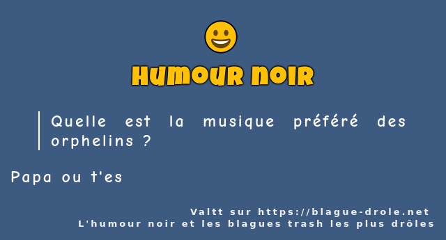 Quelle est la musique préféré des orphelins ?