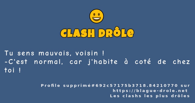 Tu sens mauvais, voisin !
