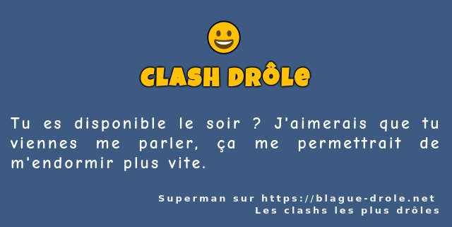 Tu es disponible le soir ? J'aimerais que tu...
