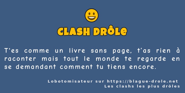 T'es comme un livre sans page, t’as rien à...