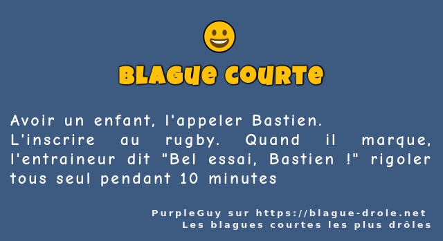 Avoir un enfant, l'appeler Bastien. 