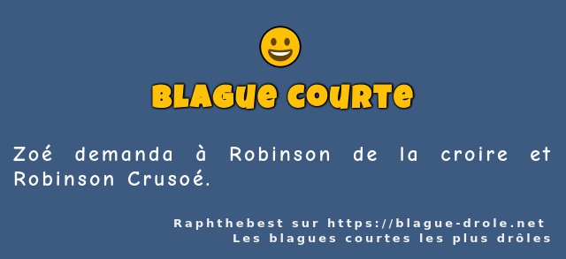 Zoé demanda à Robinson de la croire et...
