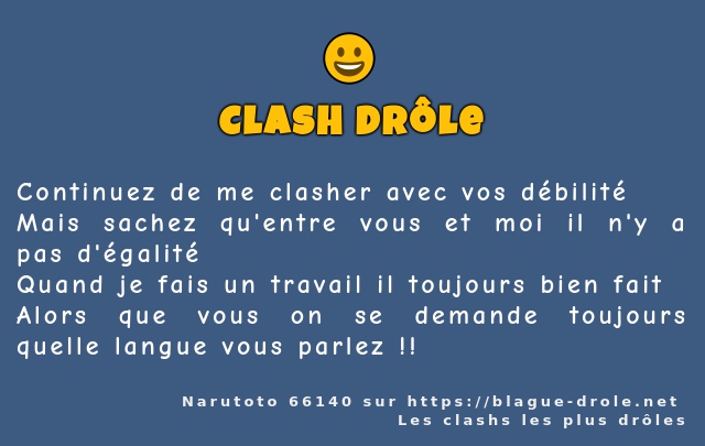 Continuez de me clasher avec vos débilité
