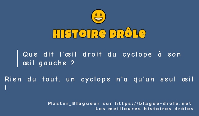 Que dit l'œil droit du cyclope à son œil...