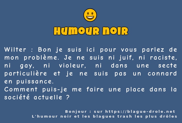 Wilter : Bon je suis ici pour vous parlez de...