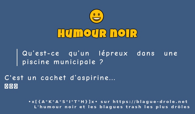 Qu’est-ce qu’un lépreux dans une piscine...
