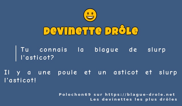 Tu connais la blague de slurp l'asticot ?