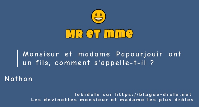 Monsieur et madame Papourjouir ont un fils,...