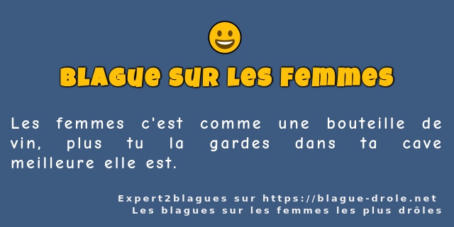 Les femmes c'est comme une bouteille de vin,...