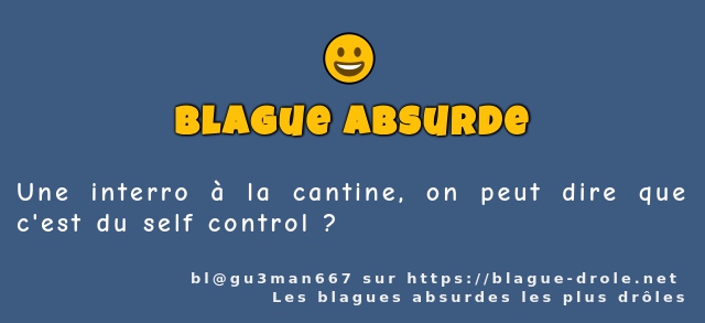 Une interro à la cantine, on peut dire que...