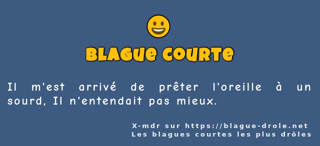 Il m'est arrivé de prêter l'oreille à un...