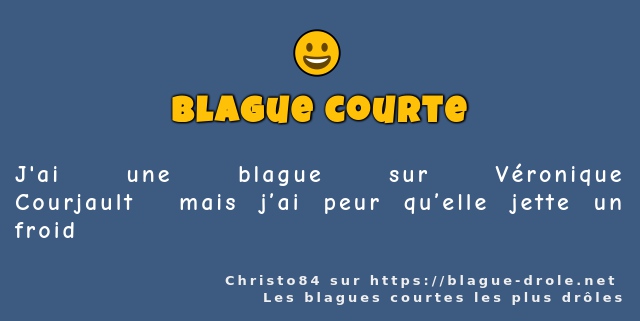 J'ai une blague sur Véronique...
