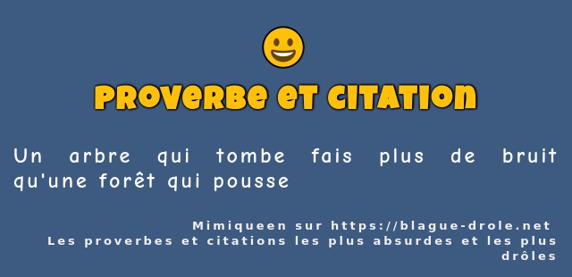 Un arbre qui tombe fais plus de bruit qu'une...