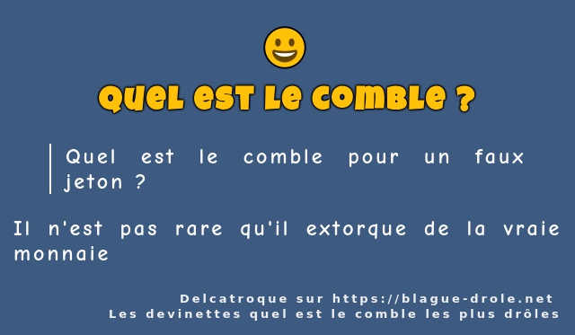 Quel est le comble pour un faux jeton ?