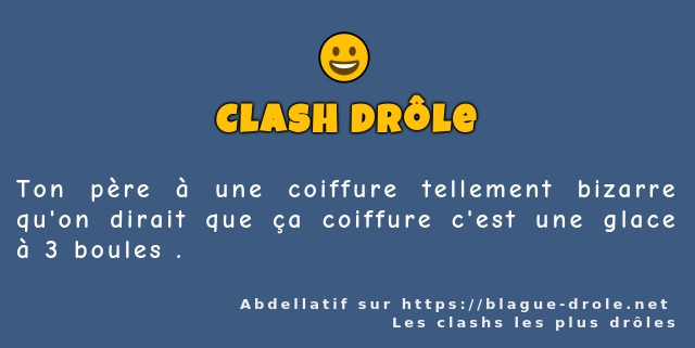Ton père à une coiffure tellement bizarre...