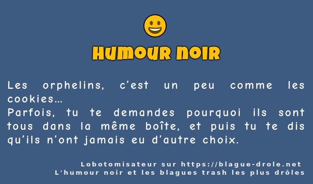 Les orphelins, c’est un peu comme les...